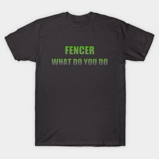 Fencer what do you do T-Shirt